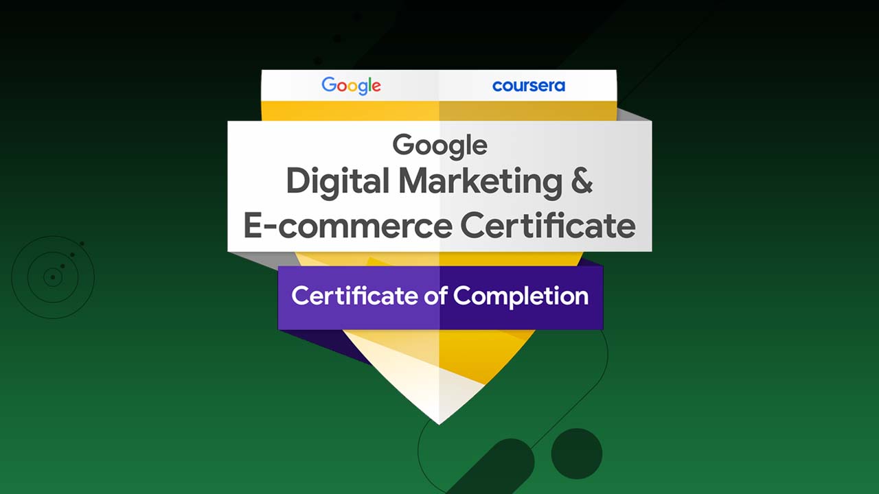 Google Digital Marketing & E commerce Professional Certificate