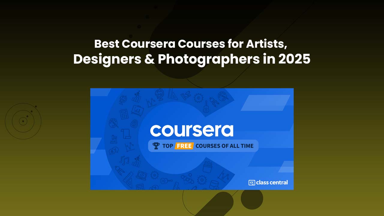 Top Coursera Courses for Creatives to Learn Illustration, Photography & UX Design in 2025
